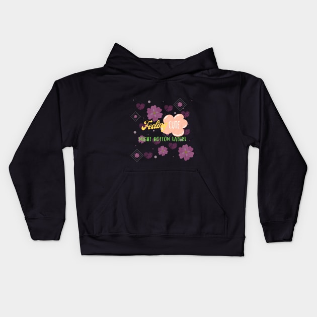 feeling cute might bottom later Kids Hoodie by Mkstre